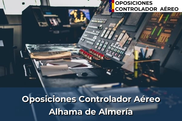 Oposiciones Controlador Aéreo en Atarfe 23 Oposiciones Controlador Aéreo en Alhama de Almería