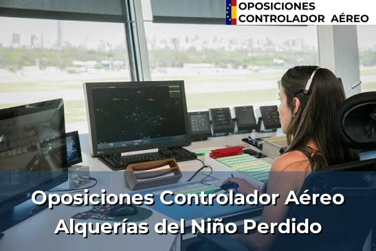 Oposiciones Controlador Aéreo en Miramar 45 Oposiciones Controlador Aéreo en Alquerías del Niño Perdido