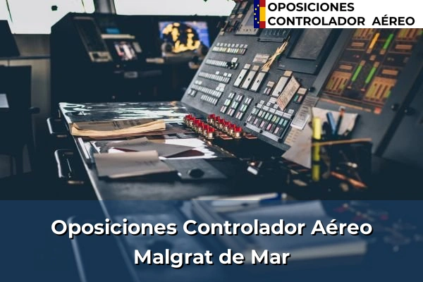 Oposiciones Controlador Aéreo en Polinyà 104 Oposiciones Controlador Aéreo en Malgrat de Mar