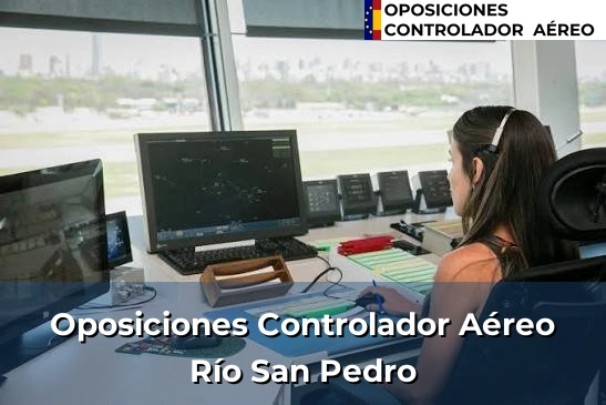 Oposiciones Controlador Aéreo en Río San Pedro
